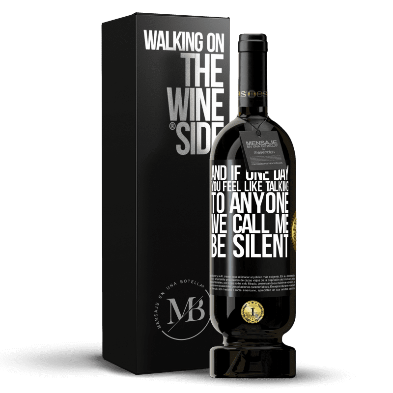 49,95 € Free Shipping | Red Wine Premium Edition MBS® Reserve And if one day you feel like talking to anyone, we call me, be silent Black Label. Customizable label Reserve 12 Months Harvest 2015 Tempranillo