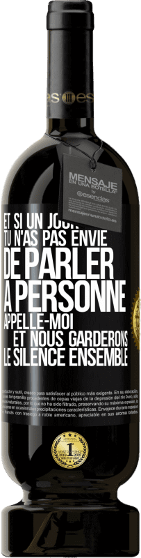 49,95 € | Vin rouge Édition Premium MBS® Réserve Et si un jour tu n'as pas envie de parler à personne, appelle-moi et nous garderons le silence ensemble Étiquette Noire. Étiquette personnalisable Réserve 12 Mois Récolte 2016 Tempranillo