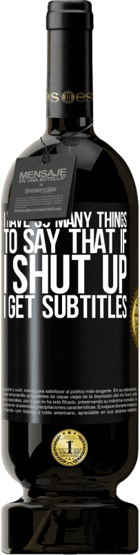 «I have so many things to say that if I shut up I get subtitles» Premium Edition MBS® Reserve