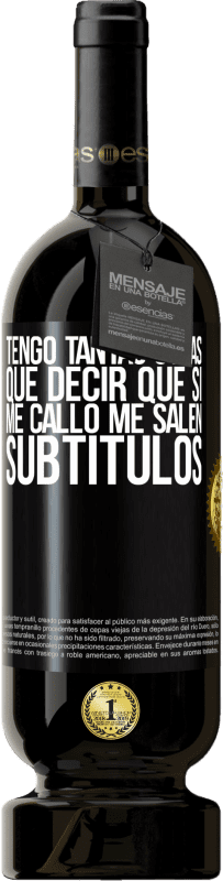 49,95 € Envío gratis | Vino Tinto Edición Premium MBS® Reserva Tengo tantas cosas que decir que si me callo me salen subtítulos Etiqueta Negra. Etiqueta personalizable Reserva 12 Meses Cosecha 2016 Tempranillo