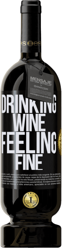 «Drinking wine, feeling fine» Premium Ausgabe MBS® Reserve