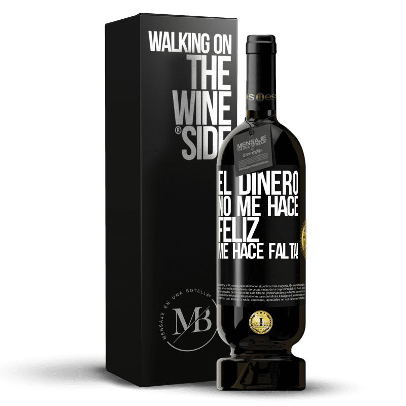 49,95 € Envío gratis | Vino Tinto Edición Premium MBS® Reserva El dinero no me hace feliz. Me hace falta! Etiqueta Negra. Etiqueta personalizable Reserva 12 Meses Cosecha 2015 Tempranillo