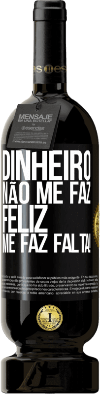 49,95 € | Vinho tinto Edição Premium MBS® Reserva Dinheiro não me faz feliz. Me faz falta! Etiqueta Preta. Etiqueta personalizável Reserva 12 Meses Colheita 2016 Tempranillo