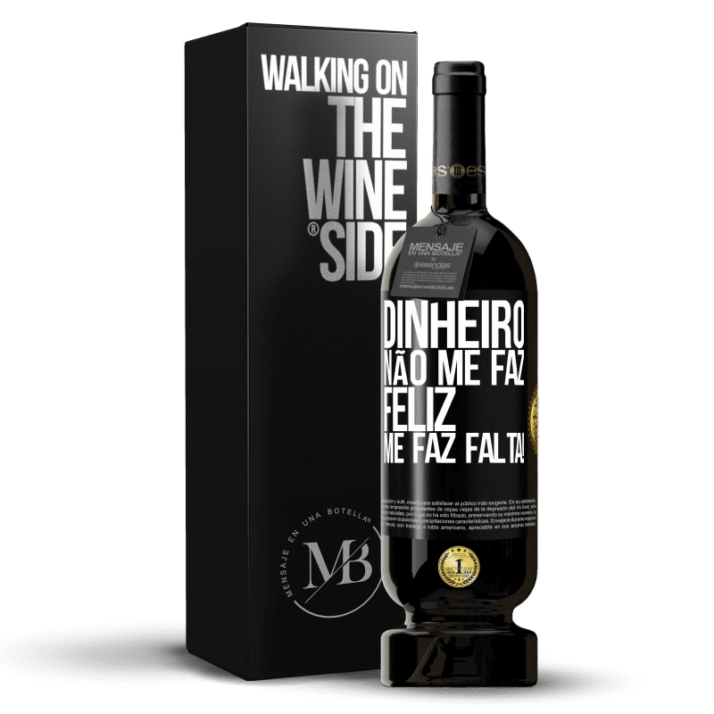 49,95 € Envio grátis | Vinho tinto Edição Premium MBS® Reserva Dinheiro não me faz feliz. Me faz falta! Etiqueta Preta. Etiqueta personalizável Reserva 12 Meses Colheita 2016 Tempranillo