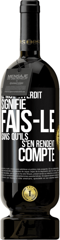 49,95 € | Vin rouge Édition Premium MBS® Réserve Le mot INTERDIT signifie fais-le sans qu'ils s'en rendent compte Étiquette Noire. Étiquette personnalisable Réserve 12 Mois Récolte 2015 Tempranillo