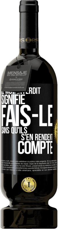 49,95 € Envoi gratuit | Vin rouge Édition Premium MBS® Réserve Le mot INTERDIT signifie fais-le sans qu'ils s'en rendent compte Étiquette Noire. Étiquette personnalisable Réserve 12 Mois Récolte 2016 Tempranillo