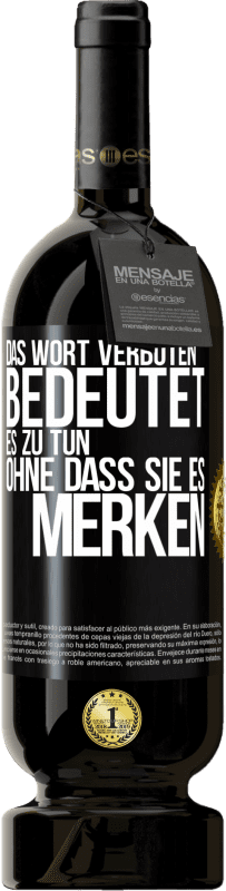 49,95 € Kostenloser Versand | Rotwein Premium Ausgabe MBS® Reserve Das Wort VERBOTEN bedeutet es zu tun, ohne dass sie es merken Schwarzes Etikett. Anpassbares Etikett Reserve 12 Monate Ernte 2016 Tempranillo