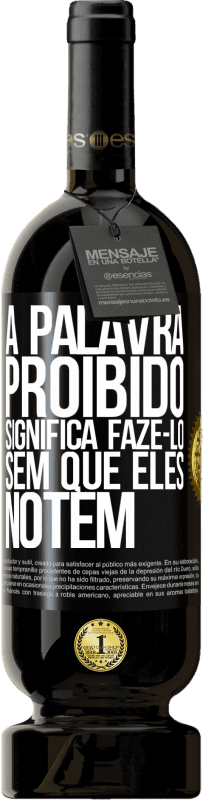 49,95 € | Vinho tinto Edição Premium MBS® Reserva A palavra PROIBIDO significa fazê-lo sem que eles notem Etiqueta Preta. Etiqueta personalizável Reserva 12 Meses Colheita 2016 Tempranillo