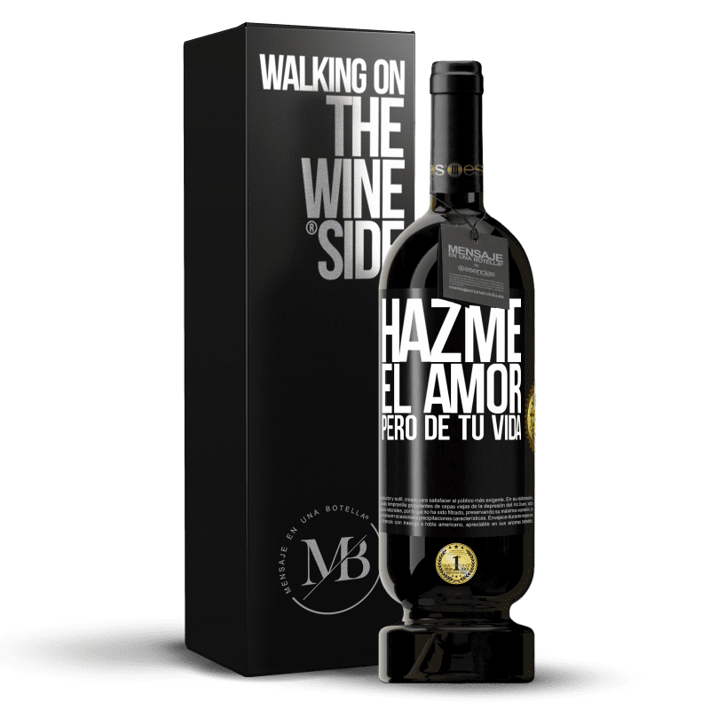 49,95 € Envío gratis | Vino Tinto Edición Premium MBS® Reserva Hazme el amor, pero de tu vida Etiqueta Negra. Etiqueta personalizable Reserva 12 Meses Cosecha 2015 Tempranillo