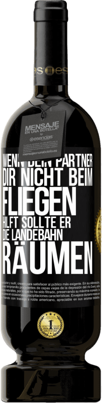 49,95 € Kostenloser Versand | Rotwein Premium Ausgabe MBS® Reserve Wenn dein Partner dir nicht beim Fliegen hilft, sollte er die Landebahn räumen Schwarzes Etikett. Anpassbares Etikett Reserve 12 Monate Ernte 2014 Tempranillo