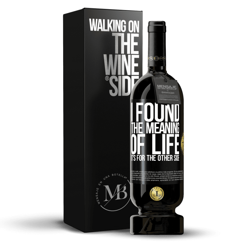 49,95 € Free Shipping | Red Wine Premium Edition MBS® Reserve I found the meaning of life. It's for the other side Black Label. Customizable label Reserve 12 Months Harvest 2014 Tempranillo