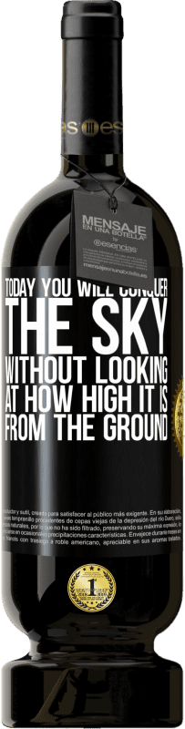 49,95 € | Red Wine Premium Edition MBS® Reserve Today you will conquer the sky, without looking at how high it is from the ground Black Label. Customizable label Reserve 12 Months Harvest 2015 Tempranillo