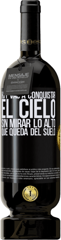 49,95 € | Vino Tinto Edición Premium MBS® Reserva Hoy vas a conquistar el cielo, sin mirar lo alto que queda del suelo Etiqueta Negra. Etiqueta personalizable Reserva 12 Meses Cosecha 2015 Tempranillo