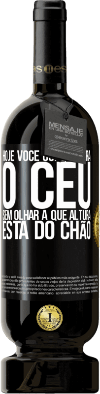 Envio grátis | Vinho tinto Edição Premium MBS® Reserva Hoje você conquistará o céu, sem olhar a que altura está do chão Etiqueta Preta. Etiqueta personalizável Reserva 12 Meses Colheita 2016 Tempranillo