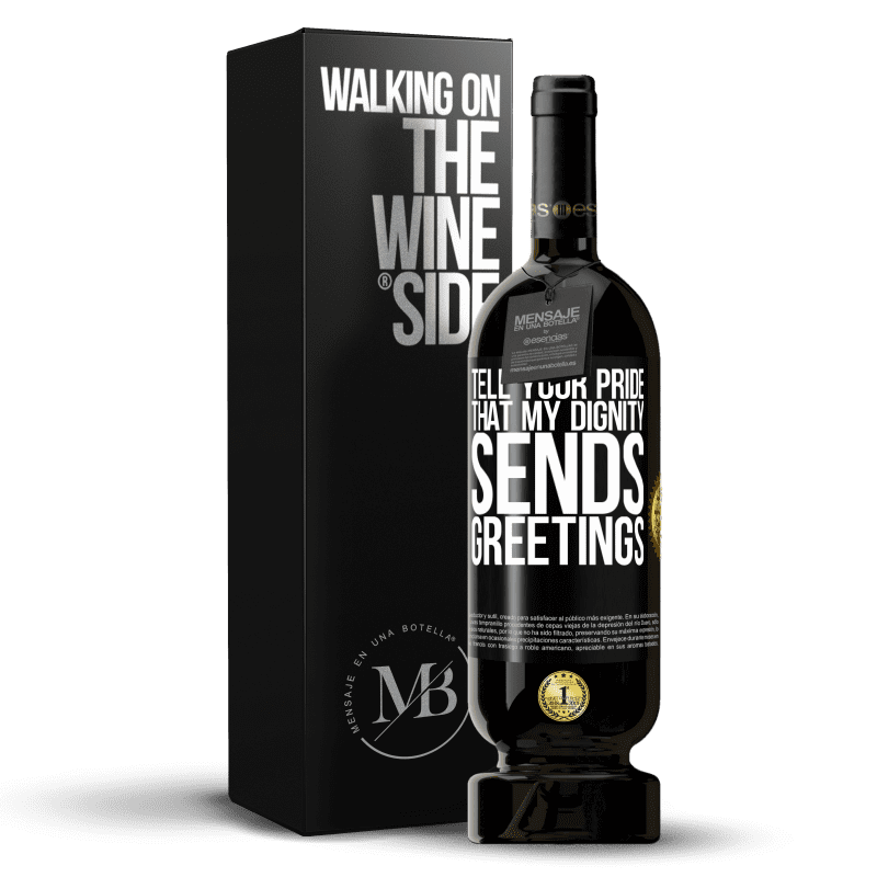 49,95 € Free Shipping | Red Wine Premium Edition MBS® Reserve Tell your pride that my dignity sends greetings Black Label. Customizable label Reserve 12 Months Harvest 2015 Tempranillo