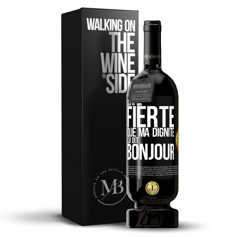 49,95 € Envoi gratuit | Vin rouge Édition Premium MBS® Réserve Dis à ta fierté que ma dignité lui dit bonjour Étiquette Noire. Étiquette personnalisable Réserve 12 Mois Récolte 2016 Tempranillo