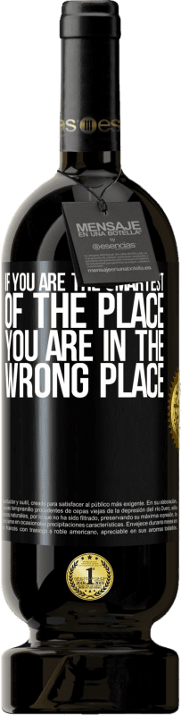 49,95 € | Red Wine Premium Edition MBS® Reserve If you are the smartest of the place, you are in the wrong place Black Label. Customizable label Reserve 12 Months Harvest 2016 Tempranillo