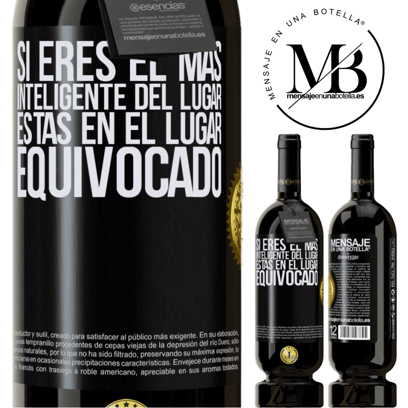 49,95 € Envío gratis | Vino Tinto Edición Premium MBS® Reserva Si eres el más inteligente del lugar, estas en el lugar equivocado Etiqueta Negra. Etiqueta personalizable Reserva 12 Meses Cosecha 2015 Tempranillo