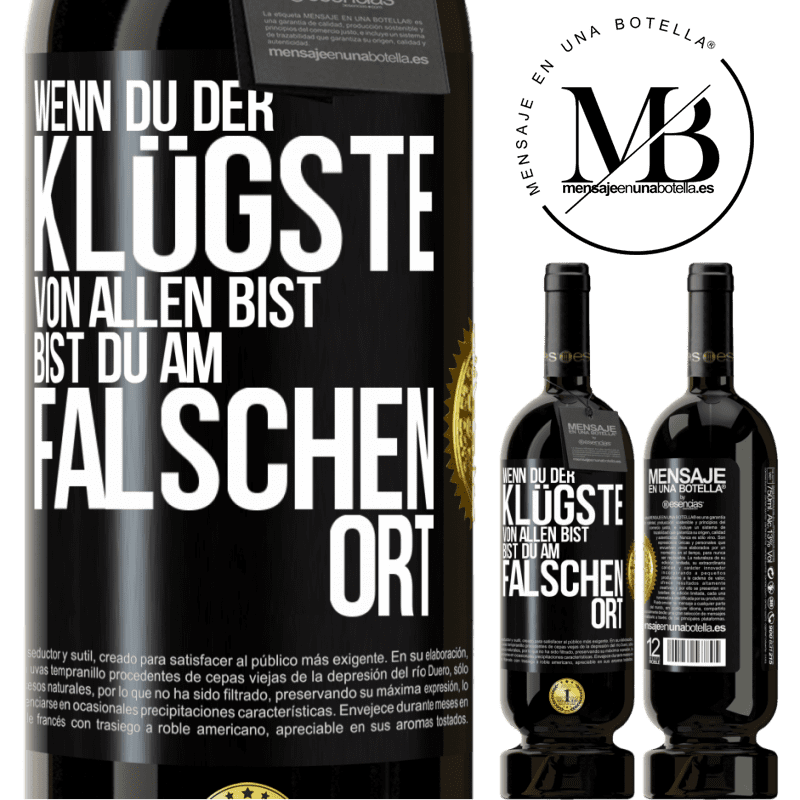 49,95 € Kostenloser Versand | Rotwein Premium Ausgabe MBS® Reserve Wenn du der klügste von allen bist, bist du am falschen Ort Schwarzes Etikett. Anpassbares Etikett Reserve 12 Monate Ernte 2015 Tempranillo