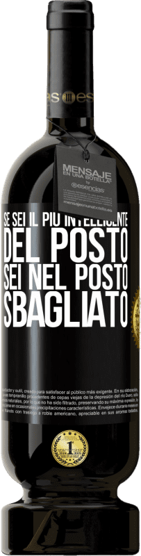 49,95 € | Vino rosso Edizione Premium MBS® Riserva Se sei il più intelligente del posto, sei nel posto sbagliato Etichetta Nera. Etichetta personalizzabile Riserva 12 Mesi Raccogliere 2015 Tempranillo