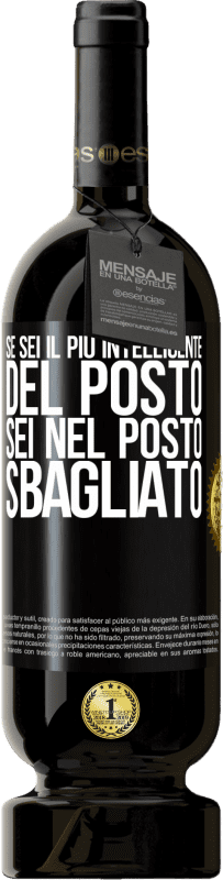 49,95 € | Vino rosso Edizione Premium MBS® Riserva Se sei il più intelligente del posto, sei nel posto sbagliato Etichetta Nera. Etichetta personalizzabile Riserva 12 Mesi Raccogliere 2016 Tempranillo