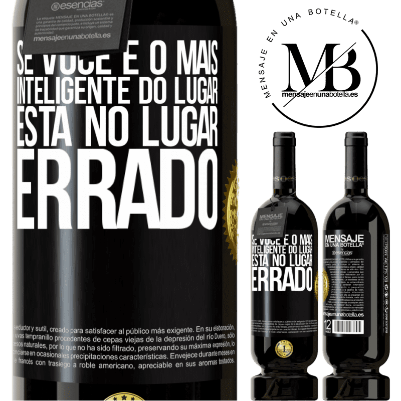 49,95 € Envio grátis | Vinho tinto Edição Premium MBS® Reserva Se você é o mais inteligente do lugar, está no lugar errado Etiqueta Preta. Etiqueta personalizável Reserva 12 Meses Colheita 2015 Tempranillo