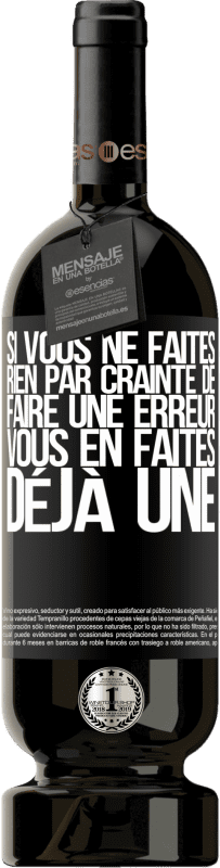 49,95 € | Vin rouge Édition Premium MBS® Réserve Si vous ne faites rien par crainte de faire une erreur, vous en faites déjà une Étiquette Noire. Étiquette personnalisable Réserve 12 Mois Récolte 2015 Tempranillo