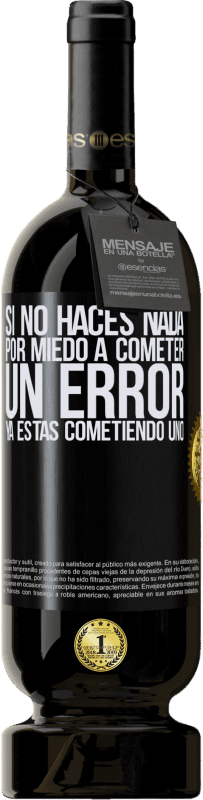 49,95 € Envío gratis | Vino Tinto Edición Premium MBS® Reserva Si no haces nada por miedo a cometer un error, ya estás cometiendo uno Etiqueta Negra. Etiqueta personalizable Reserva 12 Meses Cosecha 2016 Tempranillo