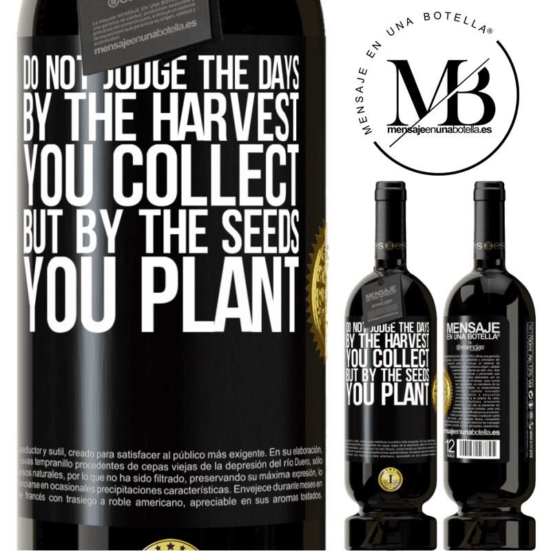 49,95 € Free Shipping | Red Wine Premium Edition MBS® Reserve Do not judge the days by the harvest you collect, but by the seeds you plant Black Label. Customizable label Reserve 12 Months Harvest 2015 Tempranillo