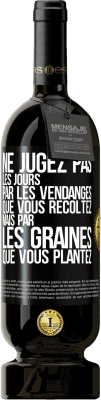 49,95 € Envoi gratuit | Vin rouge Édition Premium MBS® Réserve Ne jugez pas les jours par les vendanges que vous récoltez mais par les graines que vous plantez Étiquette Noire. Étiquette personnalisable Réserve 12 Mois Récolte 2015 Tempranillo