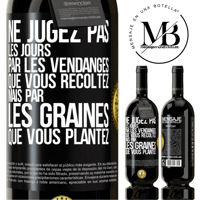 49,95 € Envoi gratuit | Vin rouge Édition Premium MBS® Réserve Ne jugez pas les jours par les vendanges que vous récoltez mais par les graines que vous plantez Étiquette Noire. Étiquette personnalisable Réserve 12 Mois Récolte 2016 Tempranillo