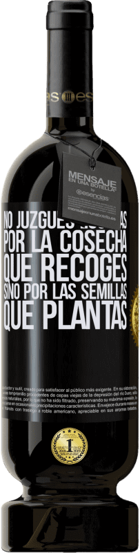 49,95 € | Vino Tinto Edición Premium MBS® Reserva No juzgues los días por la cosecha que recoges, sino por las semillas que plantas Etiqueta Negra. Etiqueta personalizable Reserva 12 Meses Cosecha 2015 Tempranillo