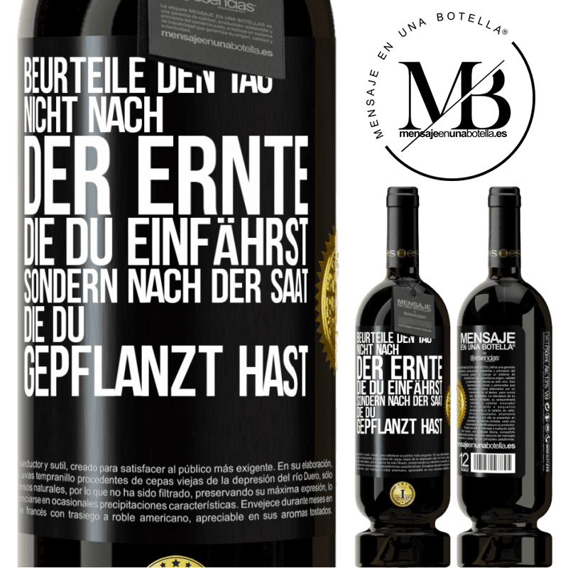 49,95 € Kostenloser Versand | Rotwein Premium Ausgabe MBS® Reserve Beurteile den Tag nicht nach der Ernte, die du einfährst, sondern nach der Saat, die du gepflanzt hast Schwarzes Etikett. Anpassbares Etikett Reserve 12 Monate Ernte 2016 Tempranillo