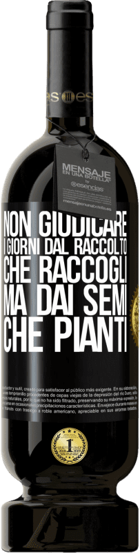 49,95 € | Vino rosso Edizione Premium MBS® Riserva Non giudicare i giorni dal raccolto che raccogli, ma dai semi che pianti Etichetta Nera. Etichetta personalizzabile Riserva 12 Mesi Raccogliere 2015 Tempranillo