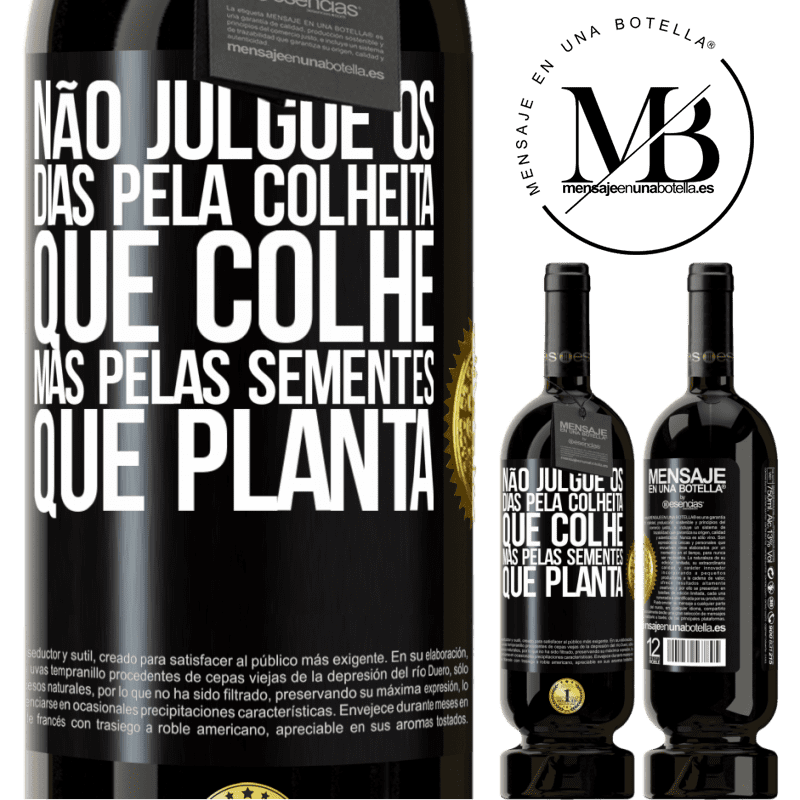 49,95 € Envio grátis | Vinho tinto Edição Premium MBS® Reserva Não julgue os dias pela colheita que colhe, mas pelas sementes que planta Etiqueta Preta. Etiqueta personalizável Reserva 12 Meses Colheita 2016 Tempranillo