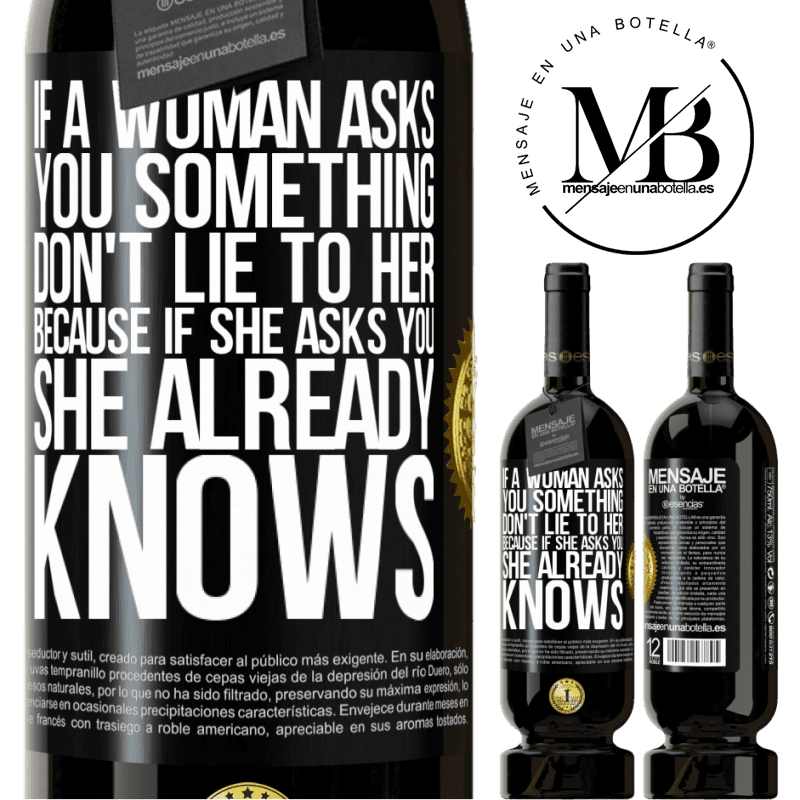 49,95 € Free Shipping | Red Wine Premium Edition MBS® Reserve If a woman asks you something, don't lie to her, because if she asks you, she already knows Black Label. Customizable label Reserve 12 Months Harvest 2014 Tempranillo