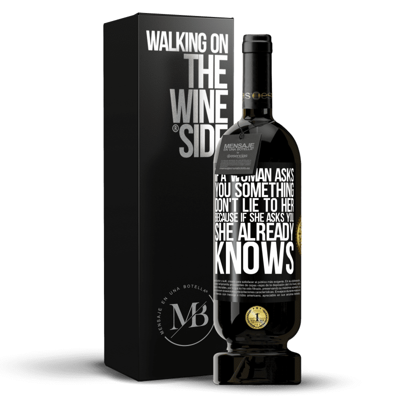 49,95 € Free Shipping | Red Wine Premium Edition MBS® Reserve If a woman asks you something, don't lie to her, because if she asks you, she already knows Black Label. Customizable label Reserve 12 Months Harvest 2014 Tempranillo