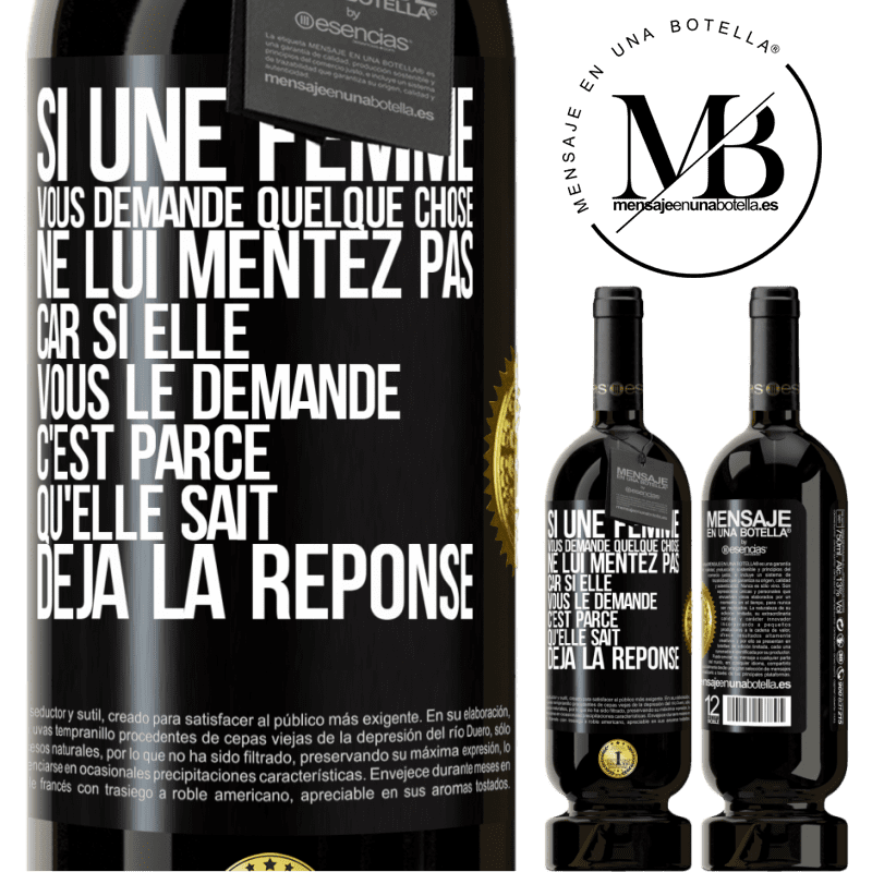 49,95 € Envoi gratuit | Vin rouge Édition Premium MBS® Réserve Si une femme vous demande quelque chose ne lui mentez pas car si elle vous le demande c'est parce qu'elle sait déjà la réponse Étiquette Noire. Étiquette personnalisable Réserve 12 Mois Récolte 2014 Tempranillo