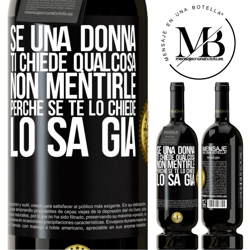 49,95 € Spedizione Gratuita | Vino rosso Edizione Premium MBS® Riserva Se una donna ti chiede qualcosa, non mentirle, perché se te lo chiede, lo sa già Etichetta Nera. Etichetta personalizzabile Riserva 12 Mesi Raccogliere 2014 Tempranillo