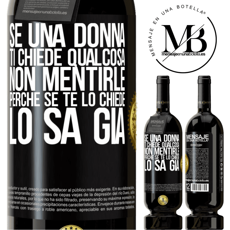 49,95 € Spedizione Gratuita | Vino rosso Edizione Premium MBS® Riserva Se una donna ti chiede qualcosa, non mentirle, perché se te lo chiede, lo sa già Etichetta Nera. Etichetta personalizzabile Riserva 12 Mesi Raccogliere 2016 Tempranillo