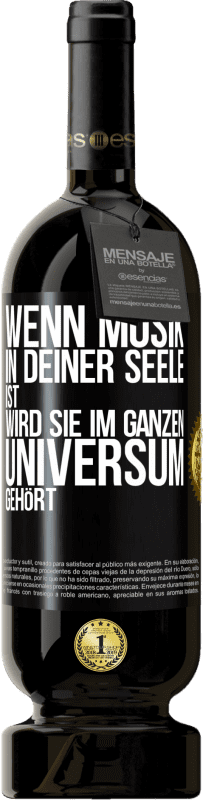 49,95 € | Rotwein Premium Ausgabe MBS® Reserve Wenn Musik in deiner Seele ist, wird sie im ganzen Universum gehört Schwarzes Etikett. Anpassbares Etikett Reserve 12 Monate Ernte 2015 Tempranillo