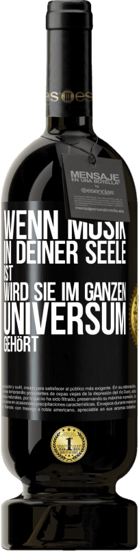 49,95 € Kostenloser Versand | Rotwein Premium Ausgabe MBS® Reserve Wenn Musik in deiner Seele ist, wird sie im ganzen Universum gehört Schwarzes Etikett. Anpassbares Etikett Reserve 12 Monate Ernte 2016 Tempranillo
