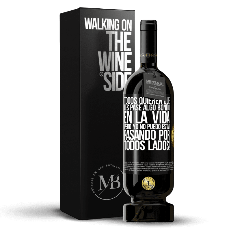 49,95 € Envío gratis | Vino Tinto Edición Premium MBS® Reserva Todos quieren que les pase algo bonito en la vida, ¡pero yo no puedo estar pasando por todos lados! Etiqueta Negra. Etiqueta personalizable Reserva 12 Meses Cosecha 2015 Tempranillo