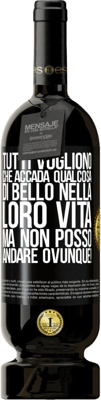 49,95 € Spedizione Gratuita | Vino rosso Edizione Premium MBS® Riserva Tutti vogliono che accada qualcosa di bello nella loro vita, ma non posso andare ovunque! Etichetta Nera. Etichetta personalizzabile Riserva 12 Mesi Raccogliere 2015 Tempranillo