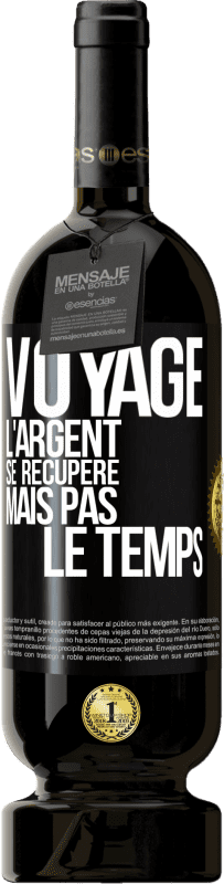 49,95 € Envoi gratuit | Vin rouge Édition Premium MBS® Réserve Voyage. L'argent se récupère, mais pas le temps Étiquette Noire. Étiquette personnalisable Réserve 12 Mois Récolte 2015 Tempranillo