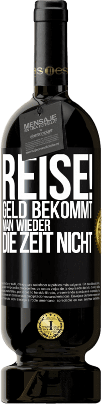 49,95 € Kostenloser Versand | Rotwein Premium Ausgabe MBS® Reserve Reise! Geld bekommt man wieder, die Zeit nicht Schwarzes Etikett. Anpassbares Etikett Reserve 12 Monate Ernte 2015 Tempranillo