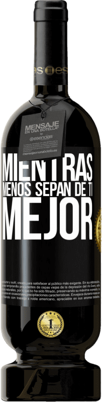 49,95 € | Vino Tinto Edición Premium MBS® Reserva Mientras menos sepan de ti, mejor Etiqueta Negra. Etiqueta personalizable Reserva 12 Meses Cosecha 2015 Tempranillo