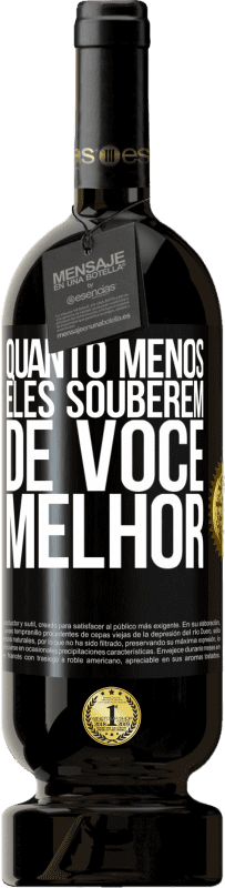 «Quanto menos eles souberem de você, melhor» Edição Premium MBS® Reserva