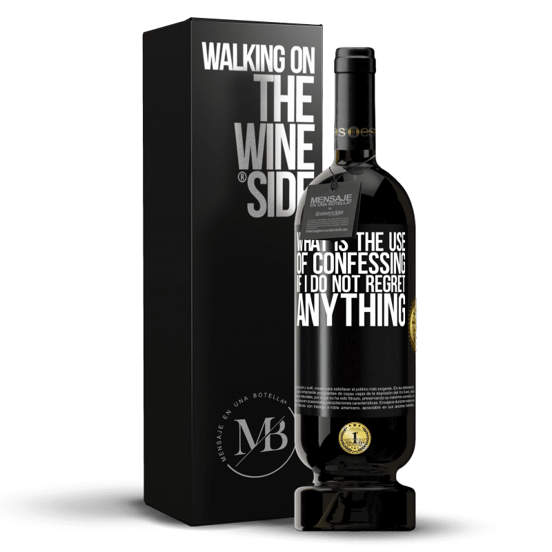 49,95 € Free Shipping | Red Wine Premium Edition MBS® Reserve What is the use of confessing if I do not regret anything Black Label. Customizable label Reserve 12 Months Harvest 2014 Tempranillo