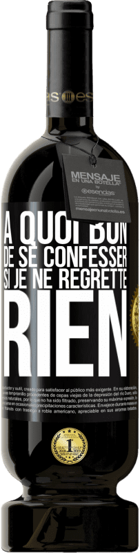 49,95 € Envoi gratuit | Vin rouge Édition Premium MBS® Réserve A quoi bon de se confesser si je ne regrette rien Étiquette Noire. Étiquette personnalisable Réserve 12 Mois Récolte 2016 Tempranillo